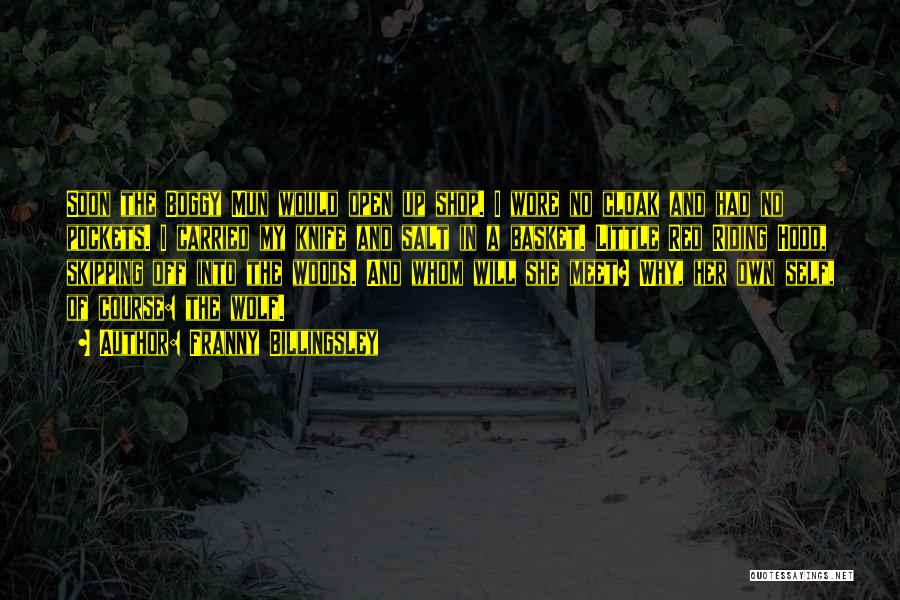 Franny Billingsley Quotes: Soon The Boggy Mun Would Open Up Shop. I Wore No Cloak And Had No Pockets. I Carried My Knife