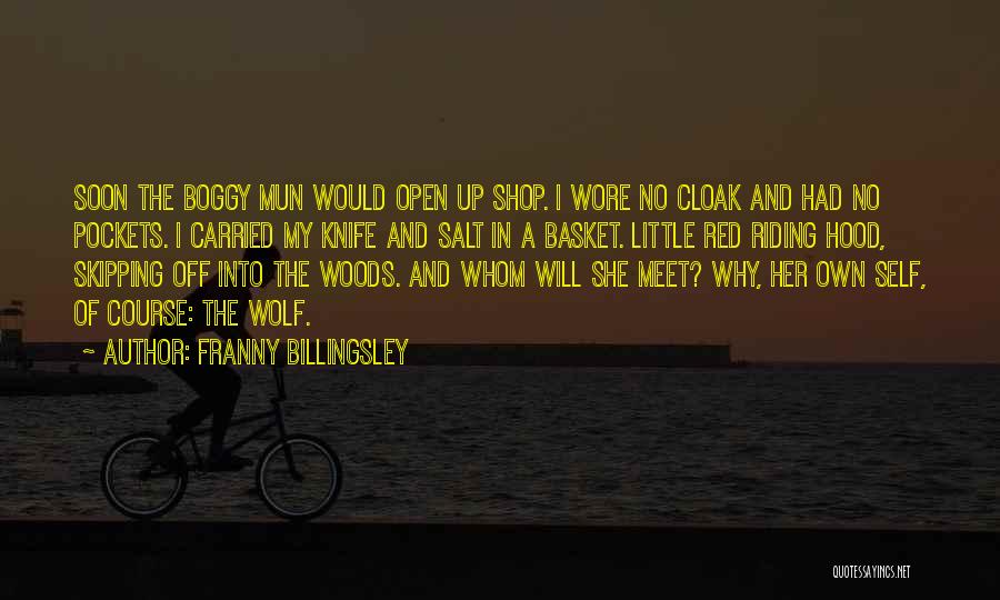 Franny Billingsley Quotes: Soon The Boggy Mun Would Open Up Shop. I Wore No Cloak And Had No Pockets. I Carried My Knife