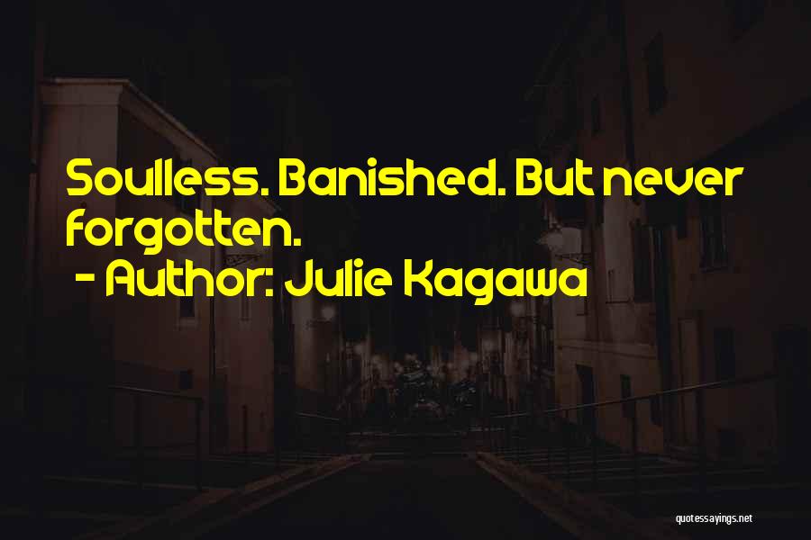 Julie Kagawa Quotes: Soulless. Banished. But Never Forgotten.