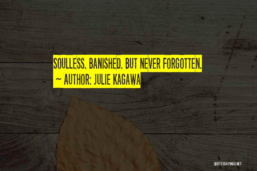 Julie Kagawa Quotes: Soulless. Banished. But Never Forgotten.
