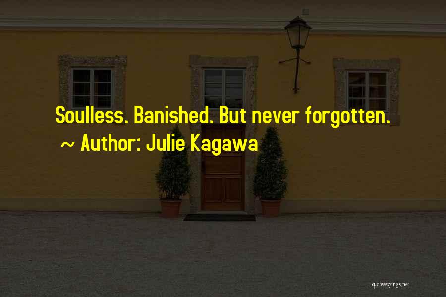 Julie Kagawa Quotes: Soulless. Banished. But Never Forgotten.