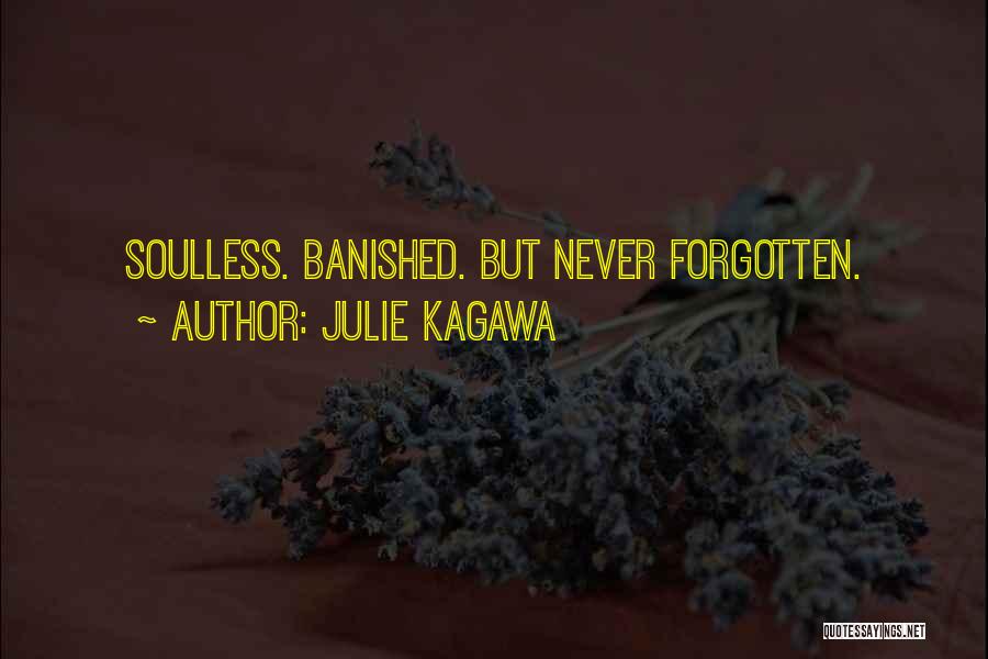 Julie Kagawa Quotes: Soulless. Banished. But Never Forgotten.