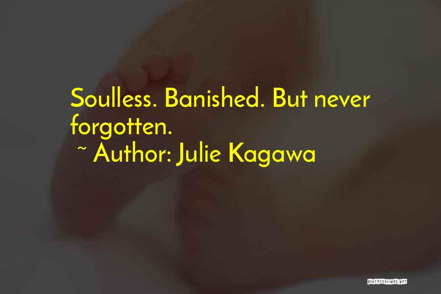 Julie Kagawa Quotes: Soulless. Banished. But Never Forgotten.