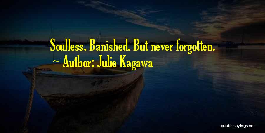 Julie Kagawa Quotes: Soulless. Banished. But Never Forgotten.