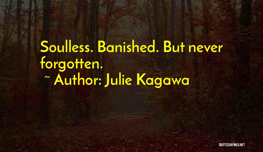 Julie Kagawa Quotes: Soulless. Banished. But Never Forgotten.