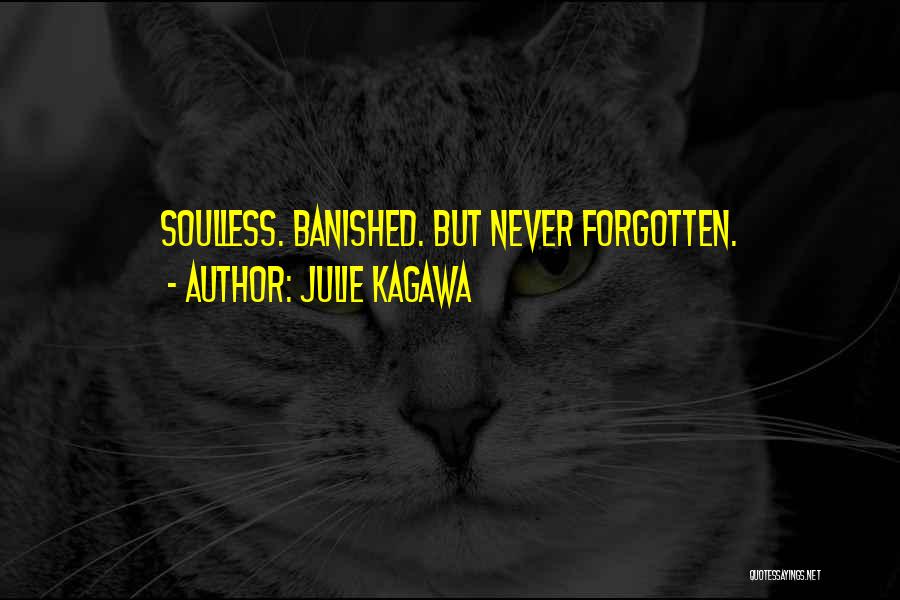 Julie Kagawa Quotes: Soulless. Banished. But Never Forgotten.