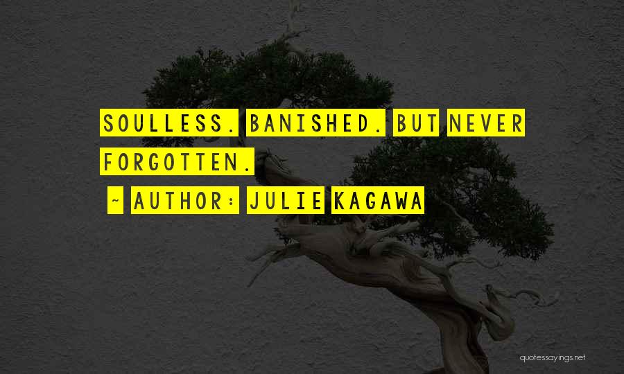 Julie Kagawa Quotes: Soulless. Banished. But Never Forgotten.