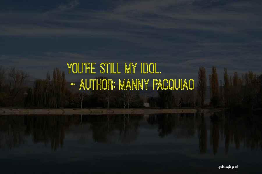 Manny Pacquiao Quotes: You're Still My Idol.