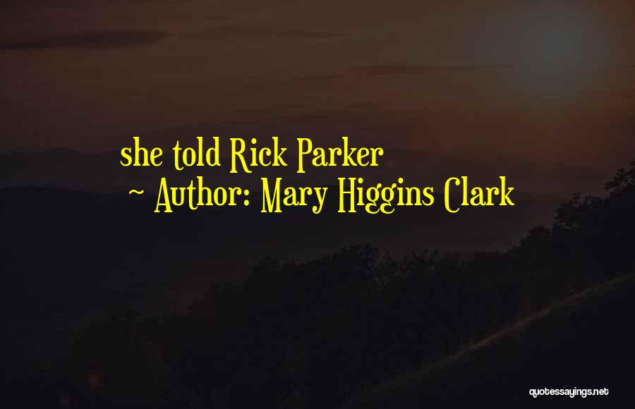 Mary Higgins Clark Quotes: She Told Rick Parker