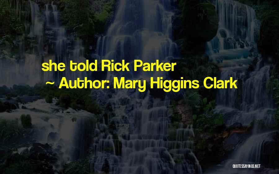 Mary Higgins Clark Quotes: She Told Rick Parker