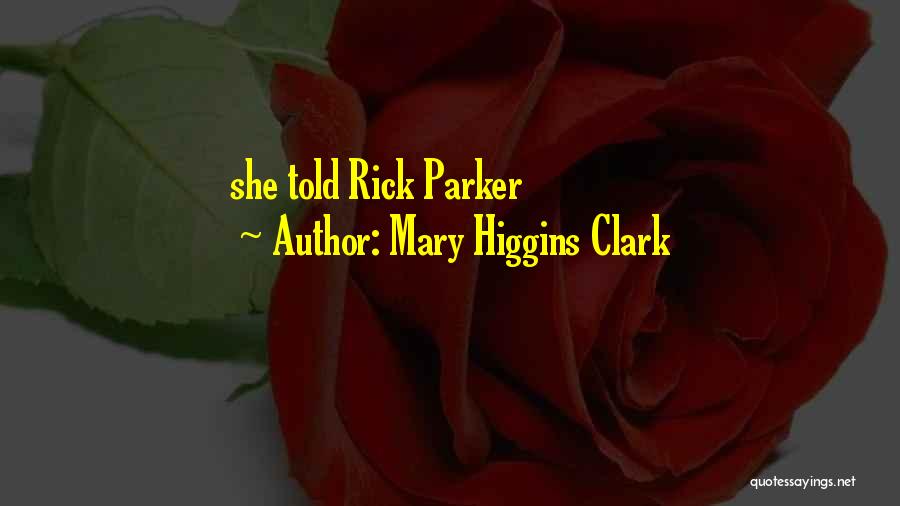 Mary Higgins Clark Quotes: She Told Rick Parker