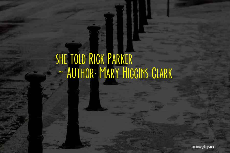 Mary Higgins Clark Quotes: She Told Rick Parker