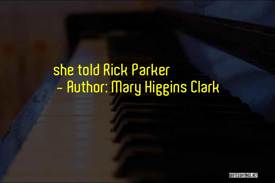 Mary Higgins Clark Quotes: She Told Rick Parker