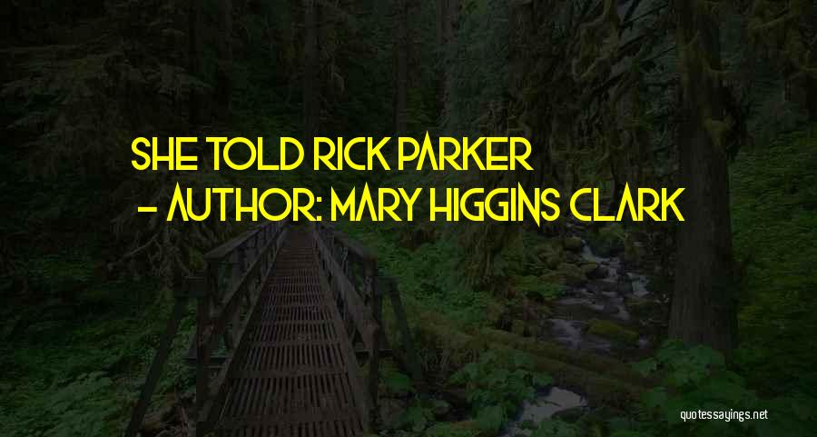 Mary Higgins Clark Quotes: She Told Rick Parker