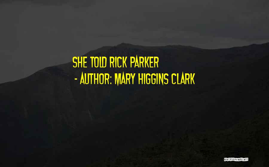 Mary Higgins Clark Quotes: She Told Rick Parker