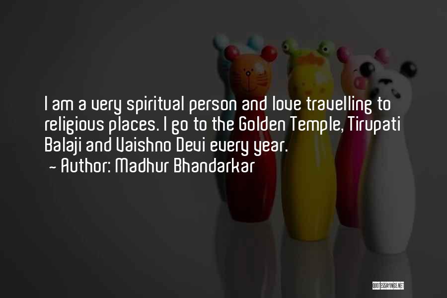 Madhur Bhandarkar Quotes: I Am A Very Spiritual Person And Love Travelling To Religious Places. I Go To The Golden Temple, Tirupati Balaji