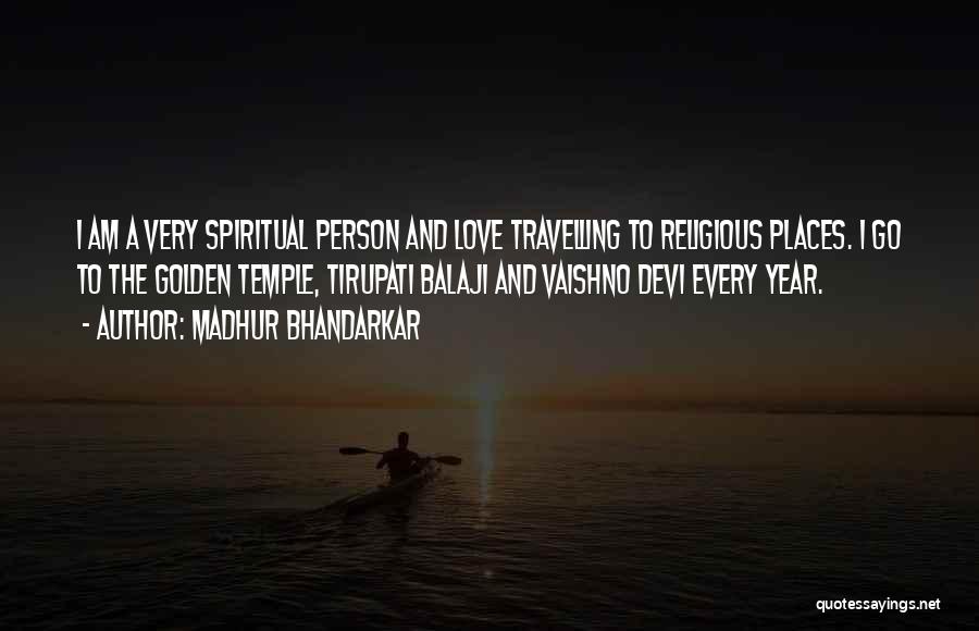 Madhur Bhandarkar Quotes: I Am A Very Spiritual Person And Love Travelling To Religious Places. I Go To The Golden Temple, Tirupati Balaji