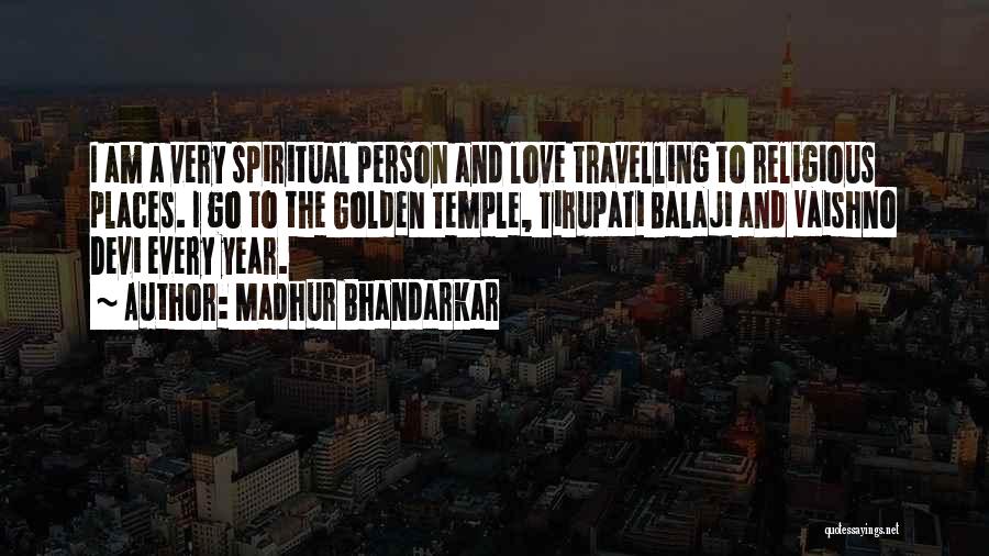 Madhur Bhandarkar Quotes: I Am A Very Spiritual Person And Love Travelling To Religious Places. I Go To The Golden Temple, Tirupati Balaji