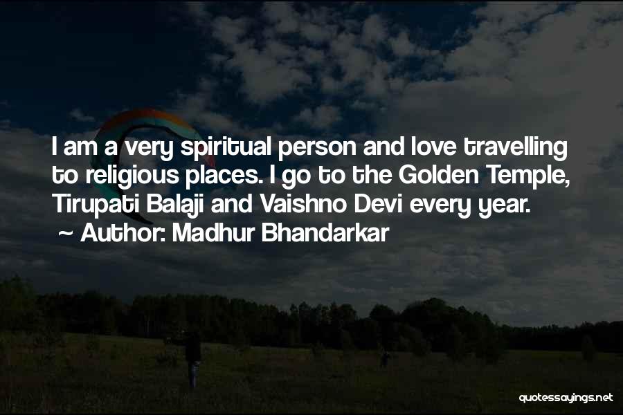 Madhur Bhandarkar Quotes: I Am A Very Spiritual Person And Love Travelling To Religious Places. I Go To The Golden Temple, Tirupati Balaji