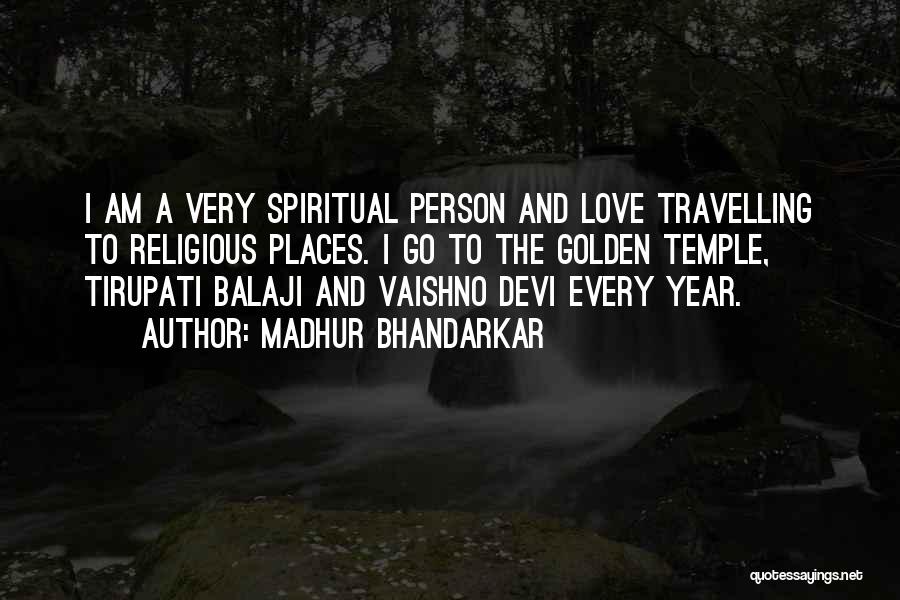 Madhur Bhandarkar Quotes: I Am A Very Spiritual Person And Love Travelling To Religious Places. I Go To The Golden Temple, Tirupati Balaji