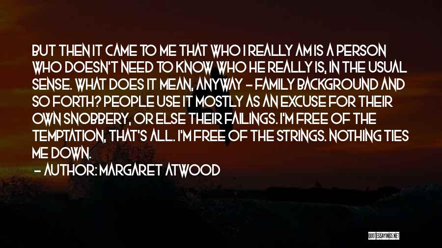 Margaret Atwood Quotes: But Then It Came To Me That Who I Really Am Is A Person Who Doesn't Need To Know Who