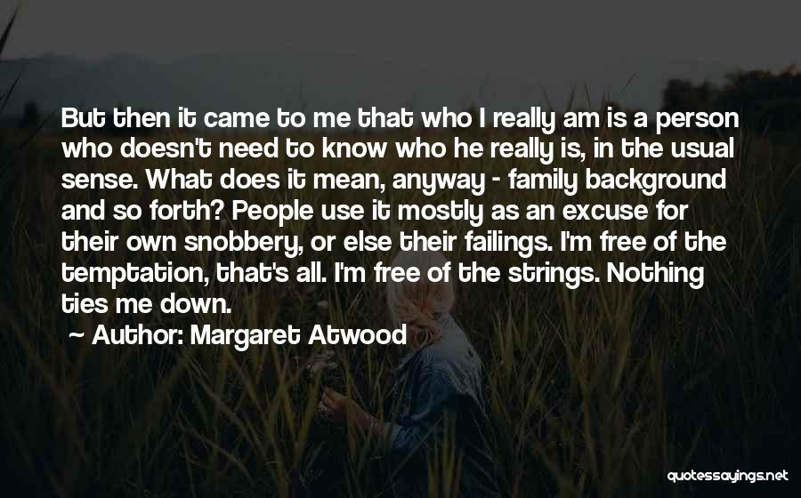 Margaret Atwood Quotes: But Then It Came To Me That Who I Really Am Is A Person Who Doesn't Need To Know Who