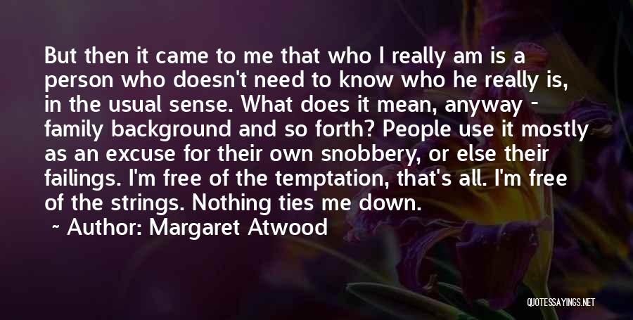 Margaret Atwood Quotes: But Then It Came To Me That Who I Really Am Is A Person Who Doesn't Need To Know Who