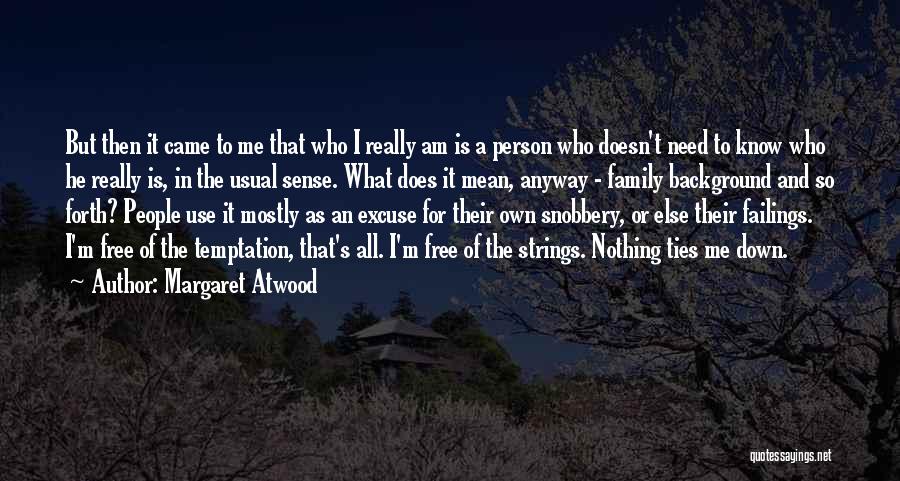 Margaret Atwood Quotes: But Then It Came To Me That Who I Really Am Is A Person Who Doesn't Need To Know Who