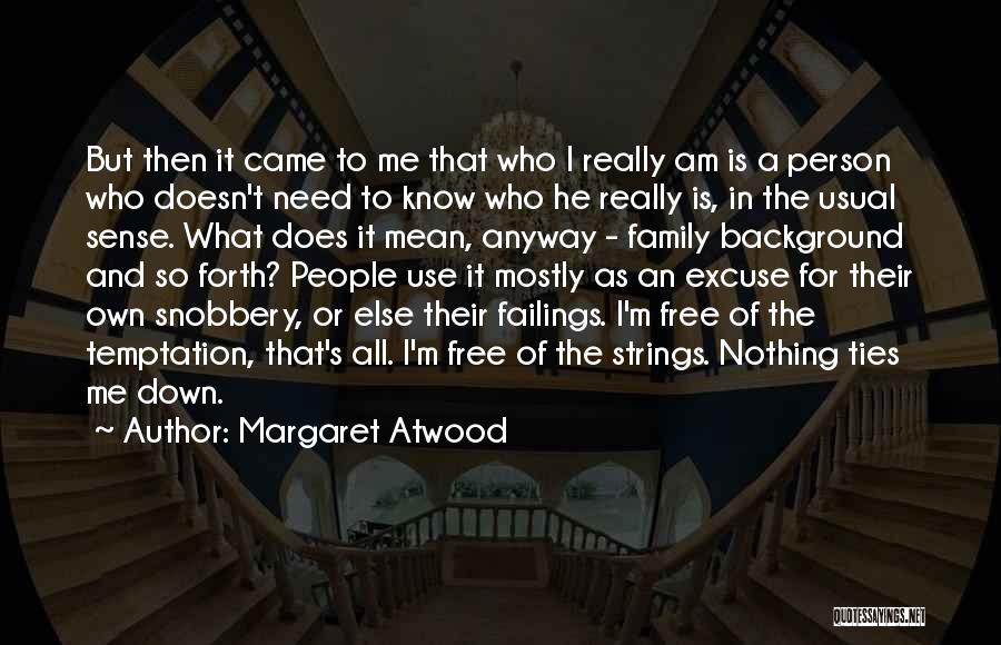 Margaret Atwood Quotes: But Then It Came To Me That Who I Really Am Is A Person Who Doesn't Need To Know Who