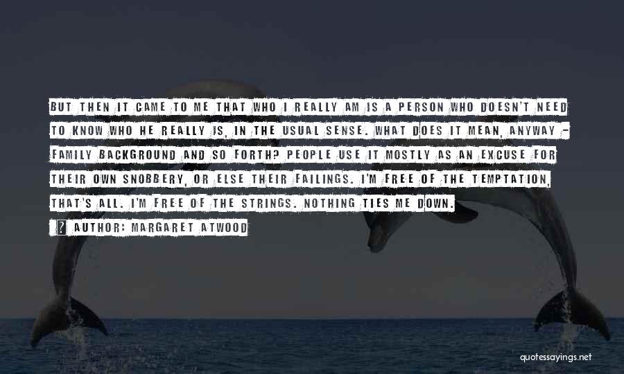 Margaret Atwood Quotes: But Then It Came To Me That Who I Really Am Is A Person Who Doesn't Need To Know Who