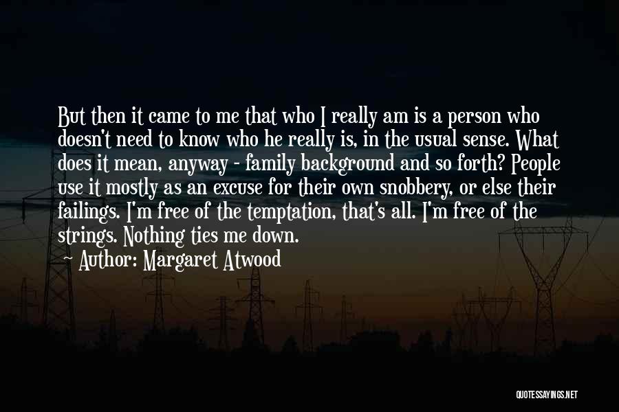 Margaret Atwood Quotes: But Then It Came To Me That Who I Really Am Is A Person Who Doesn't Need To Know Who