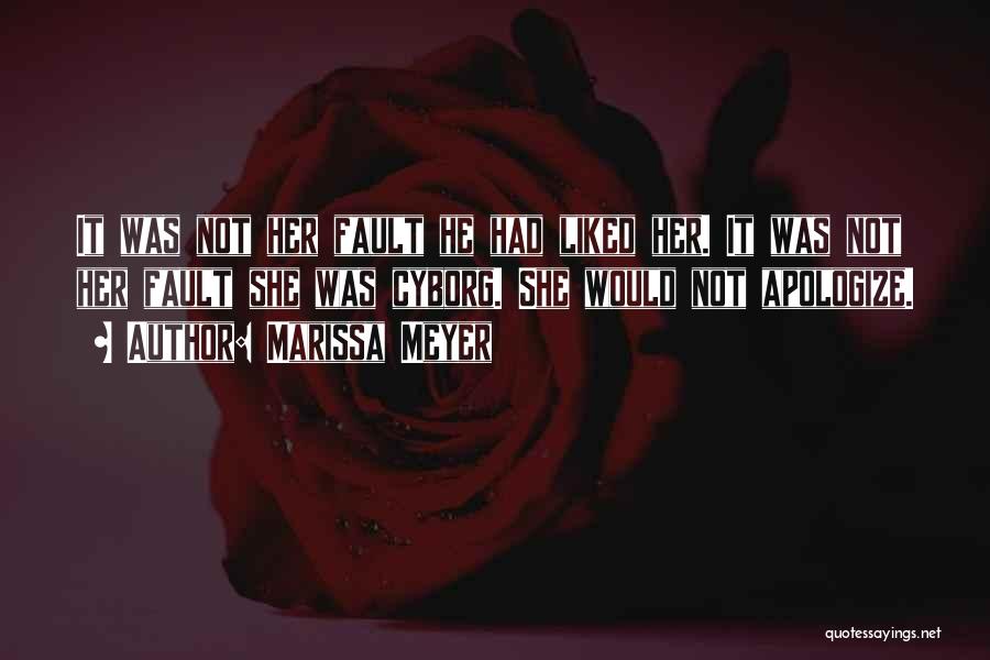 Marissa Meyer Quotes: It Was Not Her Fault He Had Liked Her. It Was Not Her Fault She Was Cyborg. She Would Not