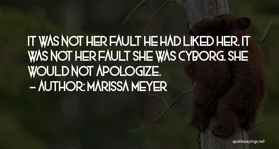 Marissa Meyer Quotes: It Was Not Her Fault He Had Liked Her. It Was Not Her Fault She Was Cyborg. She Would Not