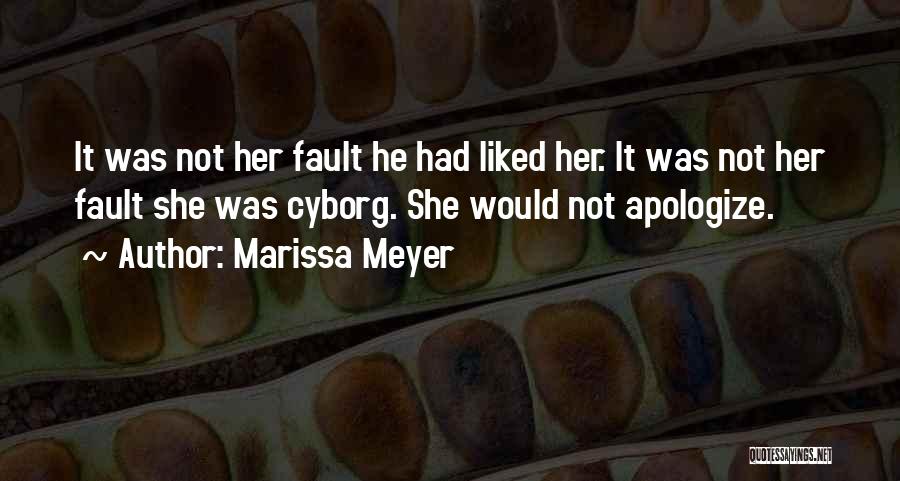 Marissa Meyer Quotes: It Was Not Her Fault He Had Liked Her. It Was Not Her Fault She Was Cyborg. She Would Not