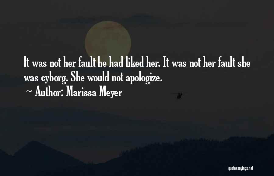 Marissa Meyer Quotes: It Was Not Her Fault He Had Liked Her. It Was Not Her Fault She Was Cyborg. She Would Not
