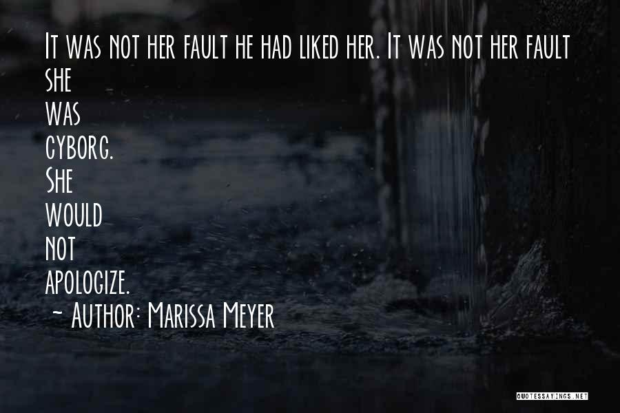 Marissa Meyer Quotes: It Was Not Her Fault He Had Liked Her. It Was Not Her Fault She Was Cyborg. She Would Not
