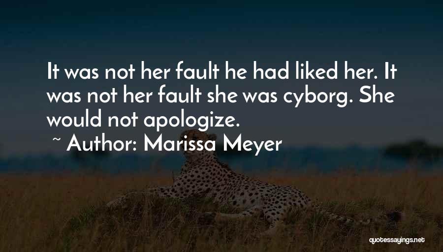 Marissa Meyer Quotes: It Was Not Her Fault He Had Liked Her. It Was Not Her Fault She Was Cyborg. She Would Not