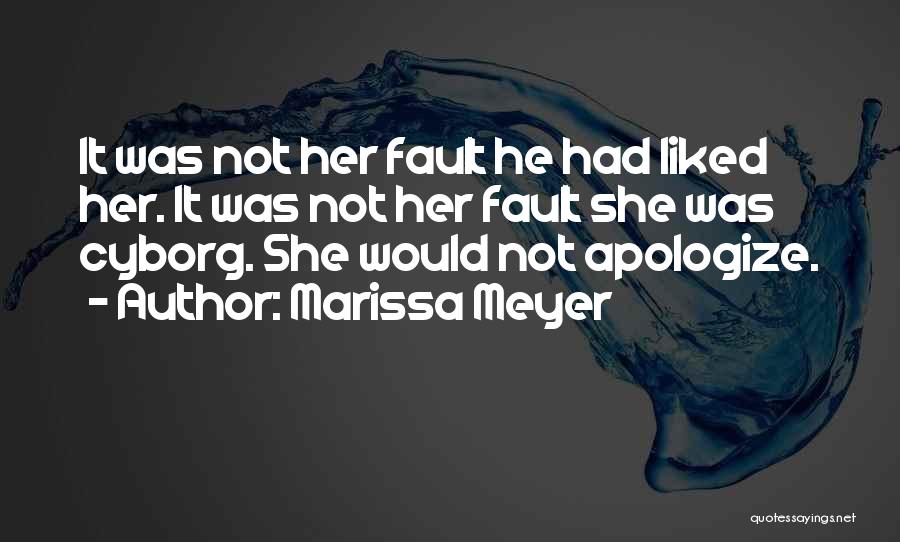 Marissa Meyer Quotes: It Was Not Her Fault He Had Liked Her. It Was Not Her Fault She Was Cyborg. She Would Not