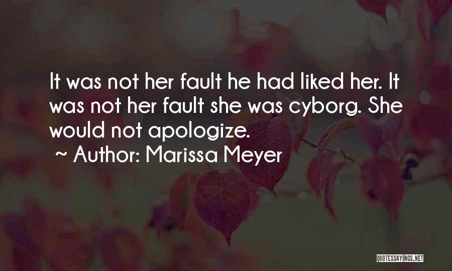 Marissa Meyer Quotes: It Was Not Her Fault He Had Liked Her. It Was Not Her Fault She Was Cyborg. She Would Not