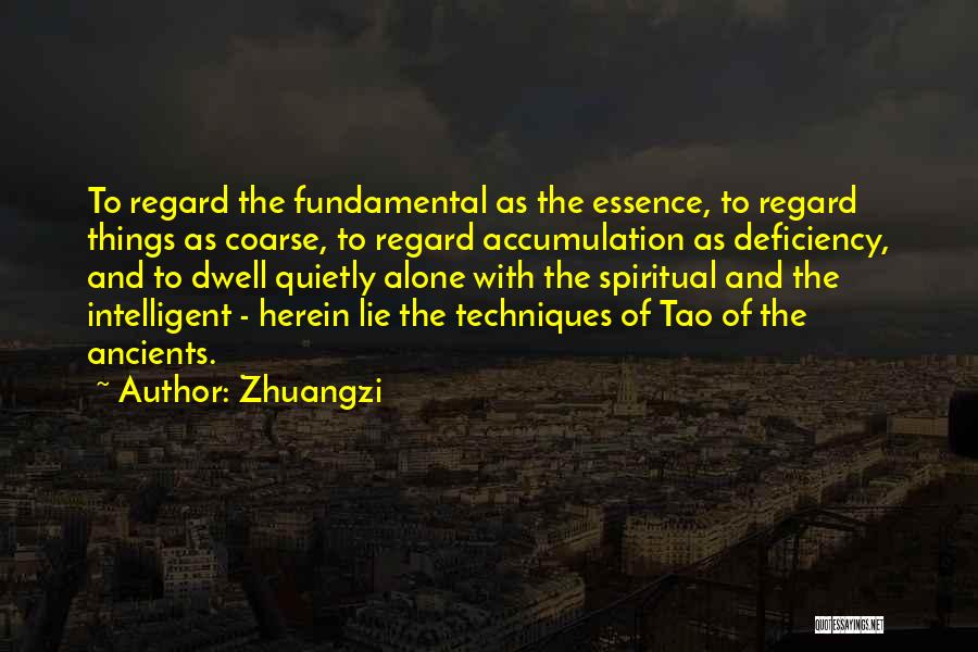 Zhuangzi Quotes: To Regard The Fundamental As The Essence, To Regard Things As Coarse, To Regard Accumulation As Deficiency, And To Dwell