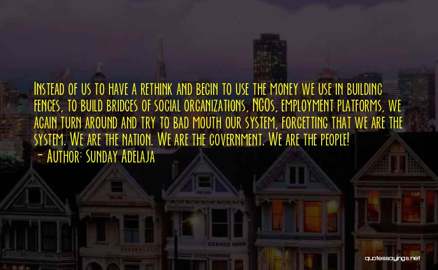 Sunday Adelaja Quotes: Instead Of Us To Have A Rethink And Begin To Use The Money We Use In Building Fences, To Build