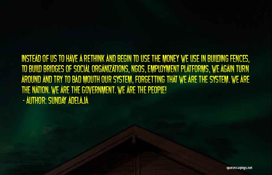 Sunday Adelaja Quotes: Instead Of Us To Have A Rethink And Begin To Use The Money We Use In Building Fences, To Build