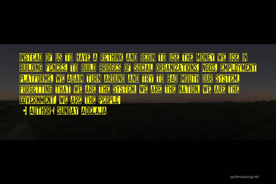 Sunday Adelaja Quotes: Instead Of Us To Have A Rethink And Begin To Use The Money We Use In Building Fences, To Build