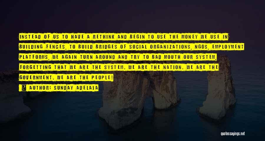 Sunday Adelaja Quotes: Instead Of Us To Have A Rethink And Begin To Use The Money We Use In Building Fences, To Build