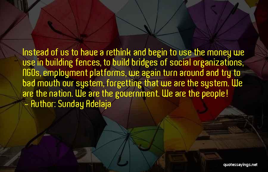Sunday Adelaja Quotes: Instead Of Us To Have A Rethink And Begin To Use The Money We Use In Building Fences, To Build