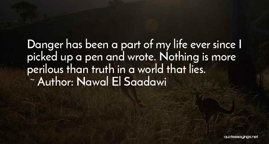 Nawal El Saadawi Quotes: Danger Has Been A Part Of My Life Ever Since I Picked Up A Pen And Wrote. Nothing Is More