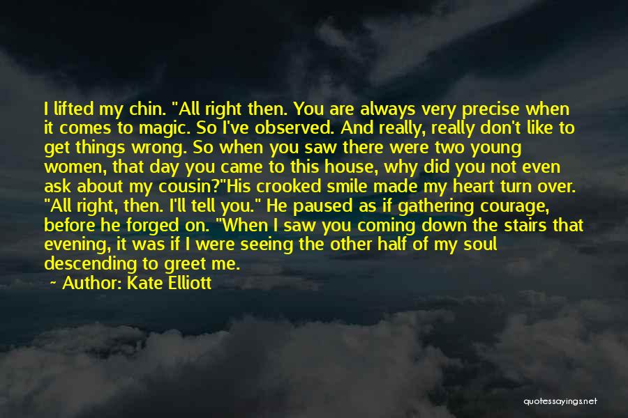 Kate Elliott Quotes: I Lifted My Chin. All Right Then. You Are Always Very Precise When It Comes To Magic. So I've Observed.