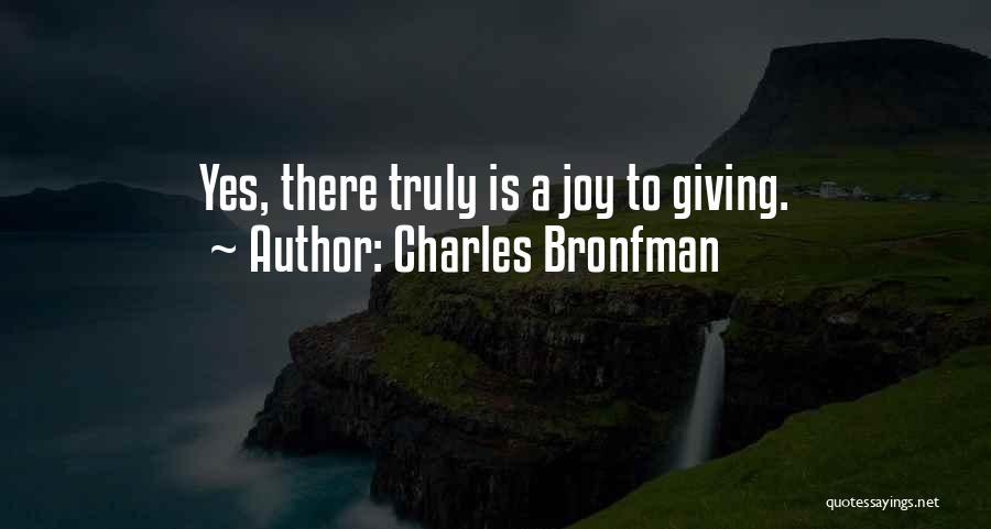Charles Bronfman Quotes: Yes, There Truly Is A Joy To Giving.