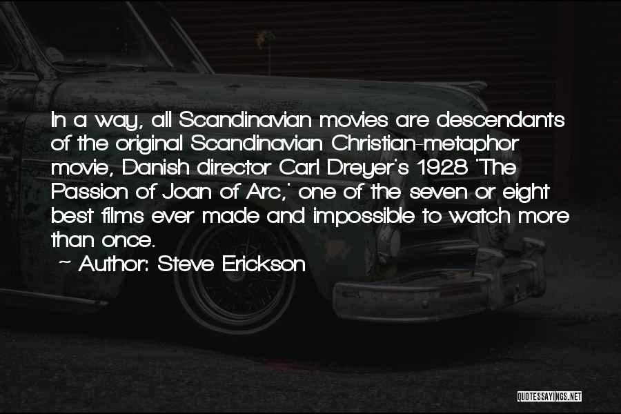 Steve Erickson Quotes: In A Way, All Scandinavian Movies Are Descendants Of The Original Scandinavian Christian-metaphor Movie, Danish Director Carl Dreyer's 1928 'the