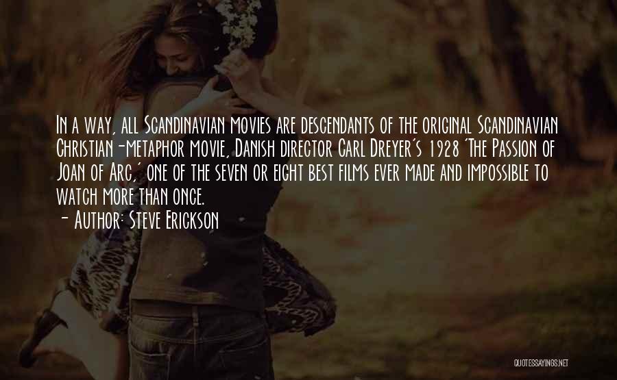 Steve Erickson Quotes: In A Way, All Scandinavian Movies Are Descendants Of The Original Scandinavian Christian-metaphor Movie, Danish Director Carl Dreyer's 1928 'the
